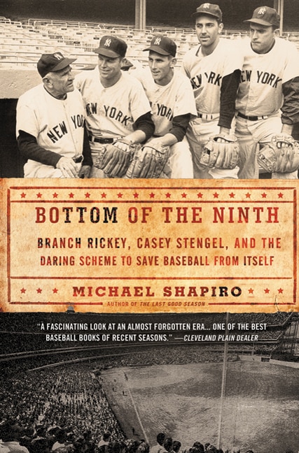 Bottom Of The Ninth: Branch Rickey, Casey Stengel, and the Daring Scheme to Save Baseball from Itself