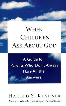 When Children Ask About God: A Guide For Parents Who Don't Always Have All The Answers