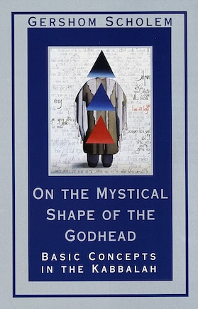 On The Mystical Shape Of The Godhead: Basic Concepts In The Kabbalah