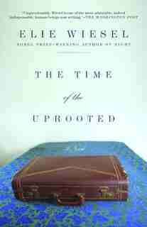 The Time Of The Uprooted: A Novel by Elie Wiesel