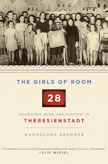 The Girls Of Room 28: Friendship, Hope, And Survival In Theresienstadt