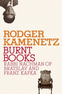 Burnt Books: Rabbi Nachman Of Bratslav And Franz Kafka