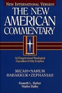 Micah, Nahum, Habakkuh, Zephaniah: An Exegetical and Theological Exposition of Holy Scripture Volume 20