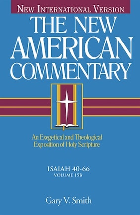 Isaiah 40-66: An Exegetical and Theological Exposition of Holy Scripture Volume 15