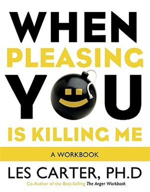 When Pleasing You Is Killing Me: A Workbook
