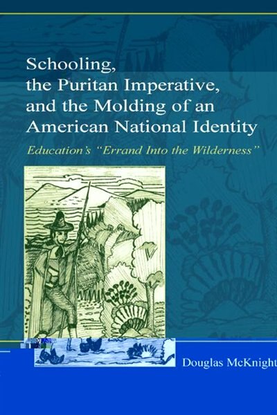 Couverture_Schooling, the Puritan Imperative, and the Molding of an American National Identity