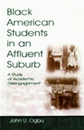 Black American Students in An Affluent Suburb: A Study of Academic Disengagement