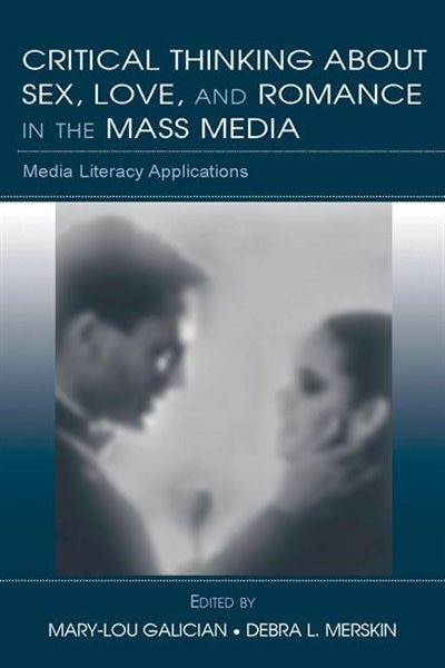 Front cover_Critical Thinking About Sex, Love, and Romance in the Mass Media