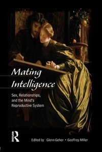 Mating Intelligence: Sex, Relationships, and the Mind's Reproductive System