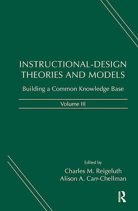 Instructional-Design Theories and Models, Volume III: Building a Common Knowledge Base