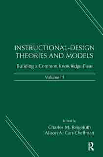 Instructional-Design Theories and Models, Volume III: Building a Common Knowledge Base by Charles M. REIGELUTH