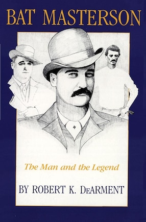 Bat Masterson: The Man And The Legend