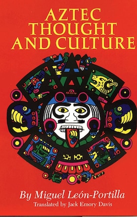 Aztec Thought And Culture: A Study Of The Ancient Nahuatl Mind