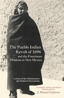 Front cover_The Pueblo Indian Revolt Of 1696 And The Franciscan Missions In New Mexico