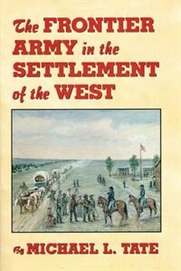 Front cover_The Frontier Army In The Settlement Of The West