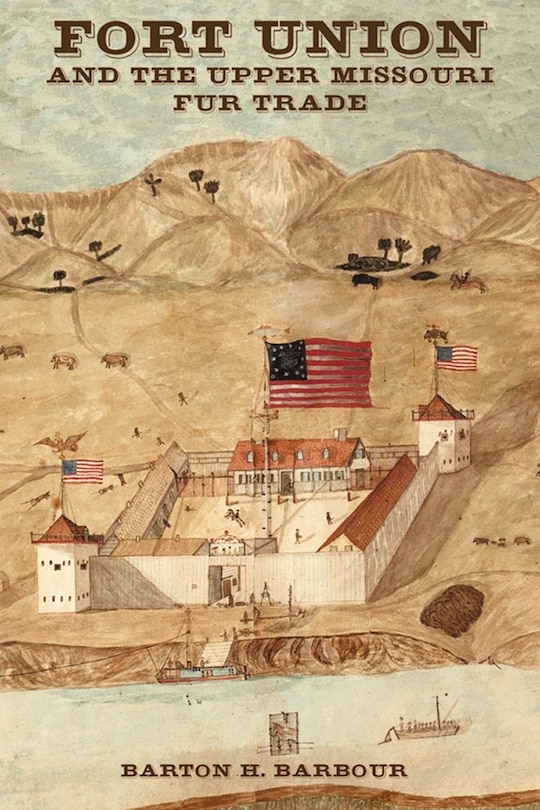 Couverture_Fort Union and the Upper Missouri Fur Trade