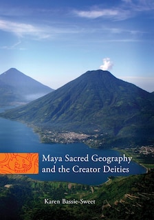 Front cover_Maya Sacred Geography And The Creator Deities