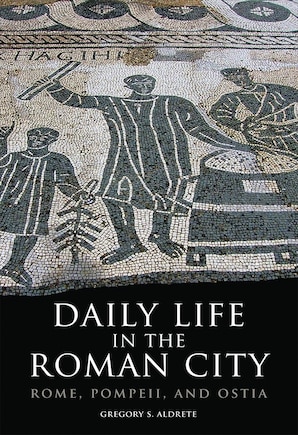 Daily Life In The Roman City: Rome, Pompeii, And Ostia