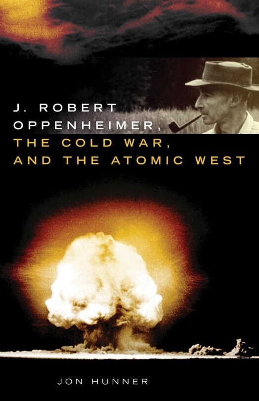 Couverture_J. Robert Oppenheimer, the Cold War, and the Atomic West