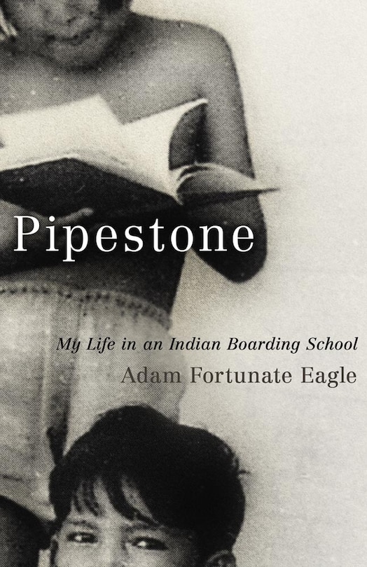 Pipestone: My Life In An Indian Boarding School