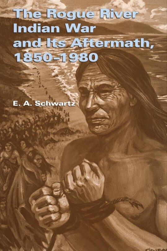 Front cover_The Rogue River Indian War And Its Aftermath, 1850-1980