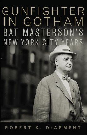 Gunfighter In Gotham: Bat Masterson's New York City Years