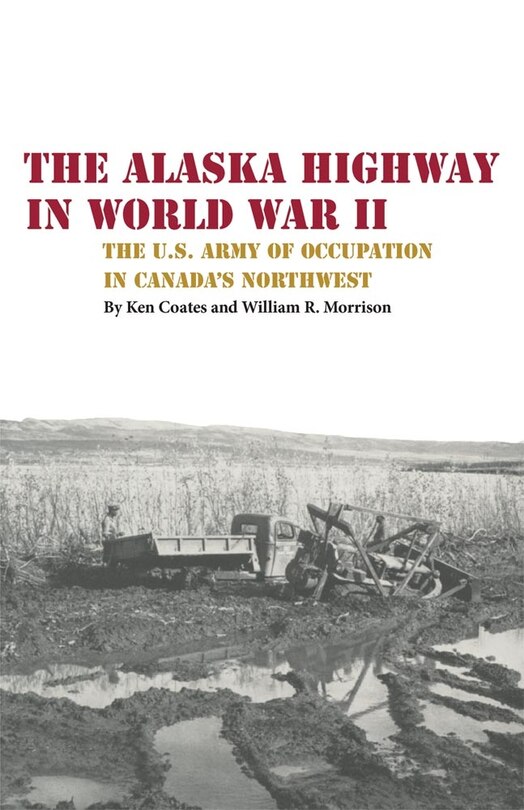 The Alaska Highway In World War Ii: The U.s. Army Of Occupation In Canada's Northwest