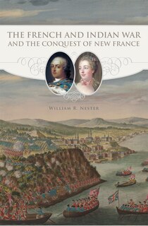 Couverture_The French And Indian War And The Conquest Of New France