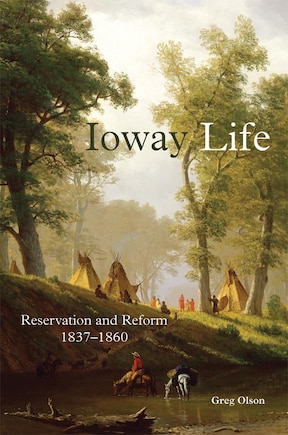 Ioway Life: Reservation And Reform, 1837-1860