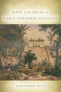 Couverture_Maya Caciques in Early National Yucat�n