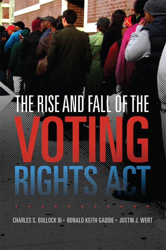 Front cover_The Rise and Fall of the Voting Rights Act