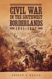 Front cover_Civil War in the Southwest Borderlands, 1861-1867