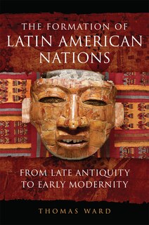 The Formation Of Latin American Nations: From Late Antiquity To Early Modernity