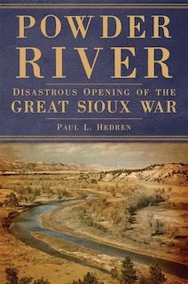 Powder River: Disastrous Opening of the Great Sioux War