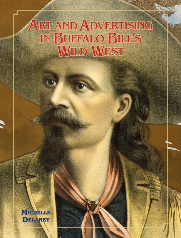 Front cover_Art And Advertising In Buffalo Bill's Wild West