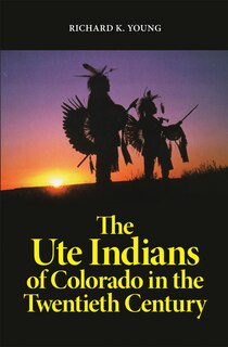 Front cover_The Ute Indians Of Colorado In The Twentieth Century