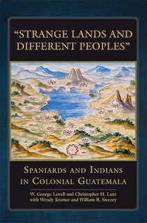 “Strange Lands and Different Peoples”: Spaniards and Indians in Colonial Guatemala