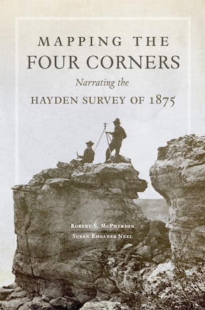 Mapping The Four Corners: Narrating The Hayden Survey Of 1875