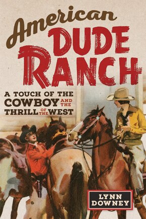 American Dude Ranch: A Touch of the Cowboy and the Thrill of the West