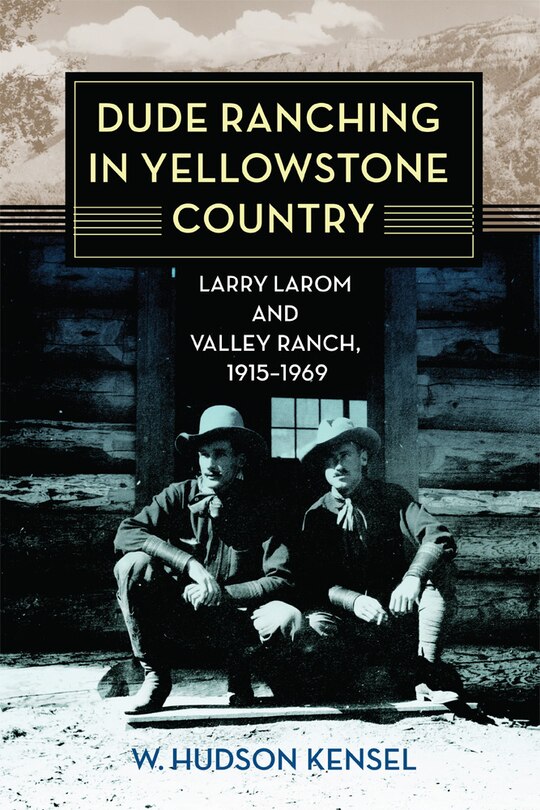 Front cover_Dude Ranching in Yellowstone Country
