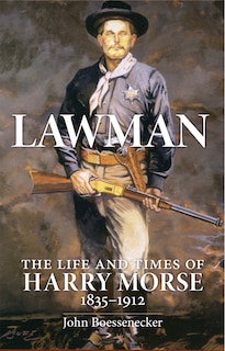 Lawman: Life and Times of Harry Morse, 1835-1912, The