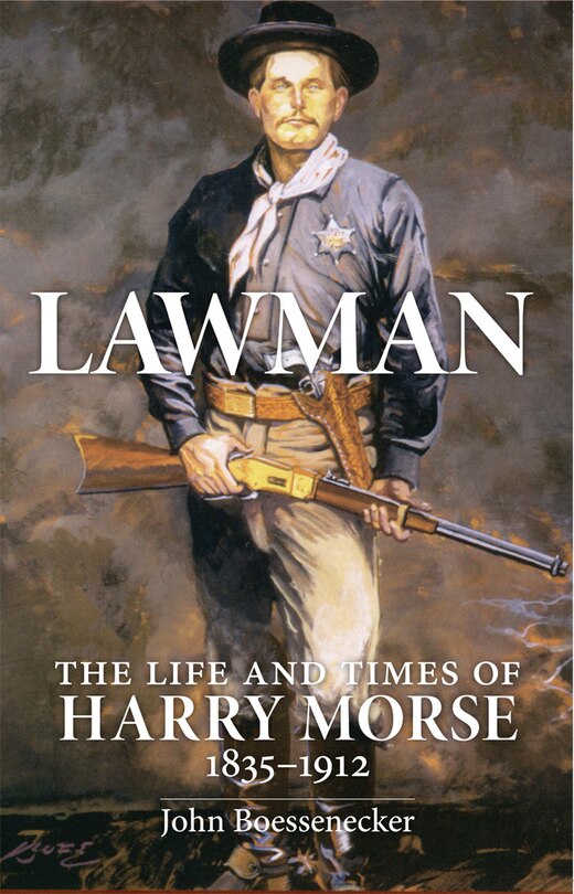 Lawman: Life and Times of Harry Morse, 1835-1912, The