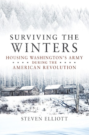 Surviving the Winters: Housing Washington's Army during the American Revolution