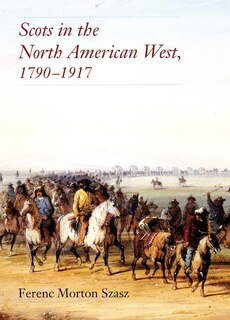 Front cover_Scots in the North American West, 1790-1917