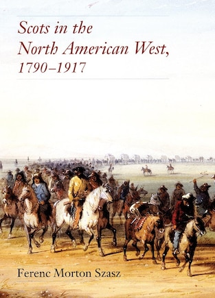 Scots in the North American West, 1790-1917