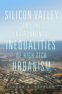 Front cover_Silicon Valley and the Environmental Inequalities of High-Tech Urbanism