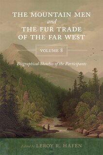 Front cover_The Mountain Men and the Fur Trade of the Far West, Volume 8
