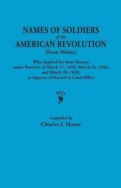 Couverture_Names of Soldiers of the American Revolution [From Maine] Who Applied for State Bounty Under Resolves of the March 17,1835, March 24, 1836, and March
