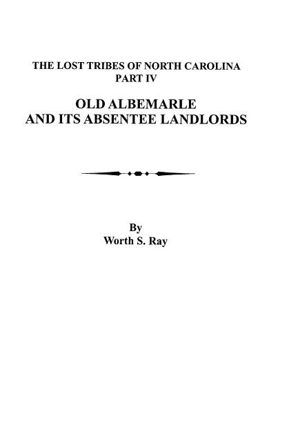 Front cover_Old Albemarle and Its Absentee Landlords. Originally Published as the Lost Tribes of North Carolina, Part IV