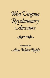 Couverture_West Virginia Revolutionary Ancestors, whose services were non-military and whose names, therefore, do not appear in Revolutionary indexes of soldiers